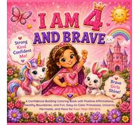 I Am 4 and Brave: A Confidence-Building Coloring Book with Positive Affirmations, Healthy Boundaries, and Fun, Easy-to-Color Princesses, Unicorns, ... More for Four-Year-Old Girls (Brave Girls)