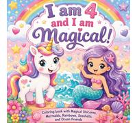 I am 4 and I am Magical!: Coloring Book with Magical Unicorns, Mermaids, Rainbows, Seashells, and Ocean Friends