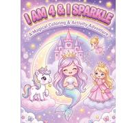 I am 4 and I Sparkle: Coloring & Activity Book: 50 Magical Pages of Unicorns, Mermaids, Fairies & Princesses with Positive Affirmations - The Perfect Anytime Gift for a 4-Year-Old Girl!