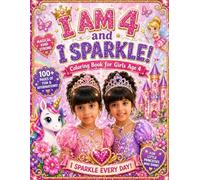 I Am 4 and I Sparkle! Coloring Book for Girls Age 4: 100 Pages of Unicorns, Mermaids, Fairies & Princesses with Positive Affirmations - Perfect ... & Easter Gift for Four Year Old Girls
