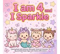 I am 4 and I Sparkle: Coloring Book with Unicorns, Mermaids, Fairies & Princesses | 45 Big and Bold Simple Pages with Positive Affirmations | Birthday ... Affirmations Coloring Books for Girls)