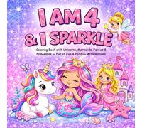 I am 4 and I Sparkle : Coloring Book With Unicorns , Mermaids , Fairies & Princesses Full of Fun & Positive Affirmations: Christmas Valentine Easter Birthday Gifts for Four Year Old Girl