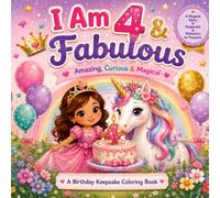 I Am 4, Fabulous, Amazing, Curious & Magical: A Keepsake Coloring Book with a Story, Unicorns, & Mermaids. Perfect Birthday Gift for 4 Year Old Girls, ... & Nieces (The Fabulous Birthday Series)