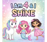 I Am 4 & I Shine: A Cute Coloring Book with Unicorns, Mermaids, Princesses & Fairies - Positive Affirmations for Confident & Happy 4-Year-Olds | Perfect Gift for Girls