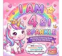 I Am 4 & I Sparkle: Birthday Gift Coloring Book for Four Year Old Girls: Cute and Easy Coloring Pages with Unicorns, Princesses, Fairies, Cute Animals, Rainbows, Stars and Positive Affirmations