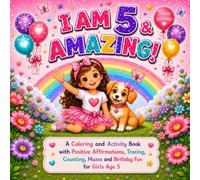 I am 5 & Amazing!: A Coloring and Activity Book with Positive Affirmations, Tracing, Counting, Mazes and Birthday Fun for Girls Age 5