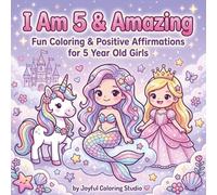 I Am 5 & Amazing: Magical Coloring Book for 5 Year Old Girls with Positive Affirmations, Unicorns, Princesses, Mermaids and Fairies: Perfect Birthday, ... Girls (Happy Birthday Coloring Book Series)