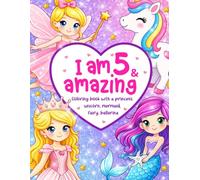 I am 5 and Amazing Coloring Book with a Princess Unicorn Mermaid Fairy Ballerina: Butterflies Rainbows for Girls | Positive Affirmations for Kids