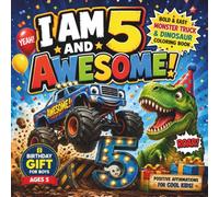 I AM 5 AND AWESOME! Birthday Gift Coloring Book: Bold & Easy Monster Truck and Dinosaur Coloring Book for 5 Year Old Boys with Positive Affirmations for Cool Kids (Boys Birthday Collection)