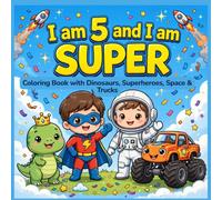 I am 5 and I am SUPER Coloring Book with Dinosaurs, Superheroes, Space & Trucks: 45 Positive Affirmations for Confidence, Courage & Power | Birthday ... Affirmations Coloring Books for Boys)