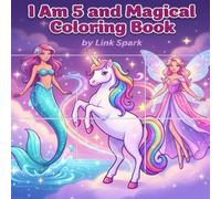 I Am 5 and Magical Coloring Book: Cute Fairies, Unicorns, Mermaids and Princesses with Positive Affirmations for Confident and Creative 5 Year Old Girls