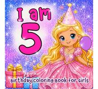 I am 5 Birthday Coloring Book: Unicorn Princess Mermaid Fairy Balloons and Gifts for Five Year Old Girl | Positive Affirmations