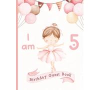 I Am 5 - Birthday Guest Book: Party Sign-In Messages for Girls | Memory Keepsake for Parents & Daughters | Ballet/Ballerina Theme