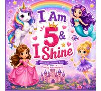I Am 5 & I Shine: A Cute Coloring Book with Unicorns, Mermaids, Princesses & Fairies - Positive Affirmations for Confident & Happy 5-Year-Olds | Perfect Gift for Girls