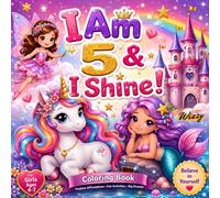 I Am 5 & I Shine! Coloring & Activity Book, A Magical Unicorn, Mermaid, Fairy Coloring and Activity Book: Positive Affirmations, Fun Activities, Creativity & Confidence for 5 Year Old Girls