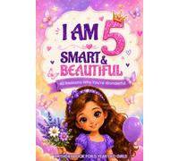 I Am 5 Smart & Beautiful Birthday Book for 5 Year Old Girls: 40 Reasons Why You’re Wonderful: Confidence, Kindness, Courage, Friendship, and Love for Kids