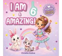I Am 6 & Amazing!: A Cute Coloring Book with Positive Affirmations for Girls Age Six (Happy birthday! Activity book)