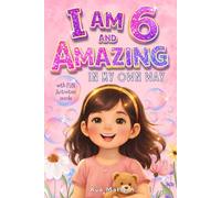 I Am 6 and Amazing In My Own Way: 20 Inspiring Stories for Girls Age 6 about Confidence, Kindness, and Trying New Things (with FUN Activity)