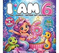 I am 6 and I Sparkle: Cute Birthday Gift Coloring Book for 6 Year Old Girls | Bold and Easy Mermaids, Unicorns and Sea Creatures | Full of Fun and ... Confidence | 8.5 x 8.5 Inch Square Edition