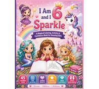 I Am 6 and I Sparkle: Fun Coloring, Magical Activities, Positive Affirmations & Journal Prompts for Confident, Kind & Sparkling 6-Year-Old Girls