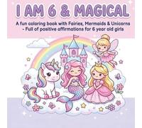 I Am 6 and Magical: A Coloring Book for 6 Year Old Girls: Perfect Birthday Gift for 6 Year Old Girls and Great for Christmas, Easter and Valentine’s ... - (Happy Birthday Coloring Book Series)