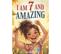I Am 7 And Amazing: 15 Inspiring and Heartwarming Stories for 7 Year Old Girls about Confidence, Friendship, and School | A Special Birthday Gift for ... and Classroom Read-alouds (I Am Amazing)