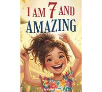 I Am 7 And Amazing: 15 Inspiring and Heartwarming Stories for 7 Year Old Girls about Confidence, Friendship, and School | A Special Birthday Gift for ... and Classroom Read-alouds (I Am Amazing)