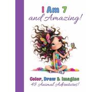 I Am 7 and Amazing!: An Animal Coloring and Drawing Activity Book for 7-Year-Old Girls
