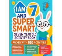 I Am 7 and Super Smart : Seven Year Old Activity Book Packed With 100+ Activities: Fun & Educational Workbook for Kids: Christmas Birthday Gifts for 7 Year old Girls and Boys