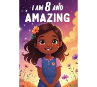 I am 8 and Amazing: 10 Floral-Themed Tales to Inspire Courage, Kindness & Friendship