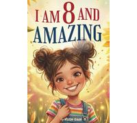 I Am 8 And Amazing: 15 Inspiring and Heartwarming Stories for 8 Year Old Girls about Confidence, Friendship, and School | A Special Birthday Gift for ... and Classroom Read-alouds (I Am Amazing)