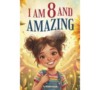 I Am 8 And Amazing: 15 Inspiring and Heartwarming Stories for 8 Year Old Girls about Confidence, Friendship, and School | A Special Birthday Gift for ... and Classroom Read-alouds (I Am Amazing)