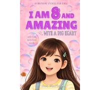I Am 8 and Amazing with a Big Heart: 20 Inspiring Stories for Girls Age 8 about Being Brave, Kind, and Growing Strong (Motivational Books for Children)