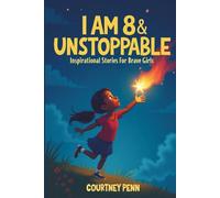 I Am 8 & Unstoppable: Inspirational Stories For Brave Girls: 13 Inspiring Tales About Friendship, Community, Confidence, Kindness, Empathy, Creativity, Neurodiversity, Growth Mindset & Resilienc