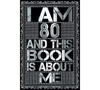 I am 80 Years Old and This Book is About Me: Notebook 80th Birthday Gift Ideas for Men Women Husband & Wife & Mom Dad who has a birthday
