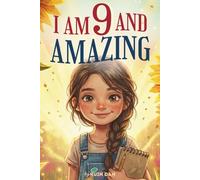 I Am 9 And Amazing: 15 Inspiring and Heartwarming Stories for 9 Year Old Girls about Confidence, Friendship, and School | A Special Birthday Gift for ... and Classroom Read-alouds (I Am Amazing)