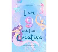 I Am 9 and I am Creative: A joyful birthday diary for 9-year-old girls to write, draw, and dream!