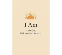 I Am: A 90-Day Affirmation Journal