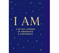I AM- A 90-Day Journal of Abundance & Confidence: For Daily Affirmation and Manifestation. For All ages, Entrepreneurs, Teens, Moms, Men etc.