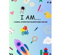 I AM....: A Animal Affirmation Coloring Book for Kids