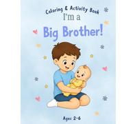 I Am a Big Brother!: A Big Brother Coloring & Activity Book for Toddlers Ages 2-6 - The Perfect New Baby Sibling Gift