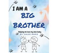 I Am A Big Brother: Helping me love my new baby