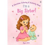 I Am a Big Sister: A Christian Coloring & Activity Book - A Big Sister Christian Gift for Girls Ages 2-6