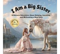 I Am a Big Sister: A Unicorn Adventure About Helping, Learning, and Welcoming a New Baby: - with 15+ Family Bonding Activities. Perfect Gift or Baby Shower.