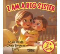 I Am a Big Sister Book for Toddlers | 2 Year Old and Up Girls: An Adorable, Simple Rhyming Story About a New Baby Sibling