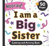 I am a Big Sister: Hooray!: Coloring and Activity Book for girls ages 3 and up