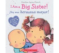 I Am a Big Sister! / ¡Soy Una Hermana Mayor! (Scholastic Bilingual)