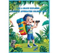 I Am a Brave Explorer: A Positive Affirmation Coloring Book: Exciting Adventure-Themed Coloring Pages with Confidence-Boosting Affirmations for Young Boys