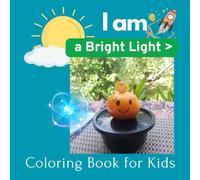 I am a Bright Light with Positive Affirmation Coloring Book for Kids: A Unique Designed in each page help children believe in themselves.