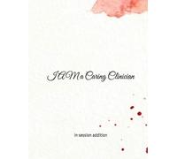 I Am a Caring Clinician: 60+ CBT, TST, ACT, IFS & TF-CBT Styled Session Plans to Practice and Apply